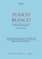 Fuoco bianco. Intuizioni e indicazioni spirituali di un saggio contemporaneo