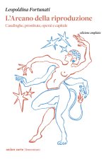 arcano della riproduzione. Casalinghe, prostitute, operai e capitale
