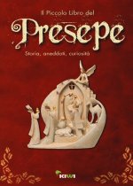 piccolo libro del presepe. Storia, aneddoti, curiosità