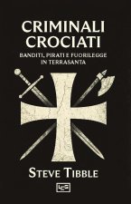 Criminali crociati. Banditi, pirati e fuorilegge in Terrasanta