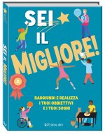 Sei il migliore! Raggiungi e realizza i tuoi obiettivi e i tuoi sogni