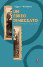 ebreo dimezzato. Confessioni di un nonagenario