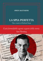 spia perfetta. Vita e morte di Richard Sorge