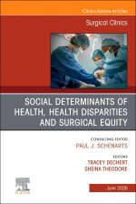Social Determinants of Health, Health Disparities and Surgical Equity, An Issue of Surgical Clinics