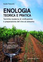 Enologia teorica e pratica. Tecniche moderne di vinificazione e praparazione del vino al consumo
