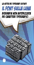 font sulla luna. Biografia non autorizzata dei caratteri tipografici