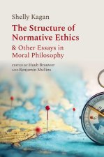 The Structure of Normative Ethics & Other Essays in Moral Philosophy