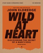 Wild at Heart Bible Study Guide Plus Streaming Video, Updated Edition