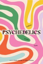 Psychedelics: Crime. Culture. Cure.