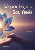 Só por hoje... Sou Reiki