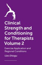 Clinical Strength and Conditioning for Therapists Volume 2