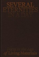 Several Eternities in a Day: Form in the Age of Living Materials
