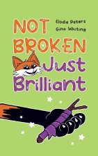 Not Broken, Just Brilliant