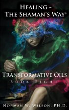 Healing - The Shaman's Way - Book 8 - Transformative Oils