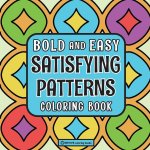 Bold & Easy Satisfying Patterns Coloring Book