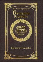 Large Print - The Autobiography of Benjamin Franklin - Grand Type Collector's Edition - Matte Hardcover with Dust Jacket