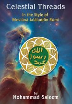 Celestial Threads In the Style of Mevlānā Jalāl ad-Dīn Muḥammad Rūmī