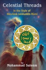 Celestial Threads In the Style of Mevlānā Jalāl ad-Dīn Muḥammad Rūmī