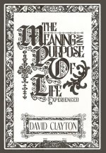 The Meaning and Purpose of Life - Experienced