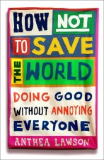 How Not to Save the World