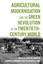Agricultural Modernisation and the Green Revolution in the Twentieth-Century World