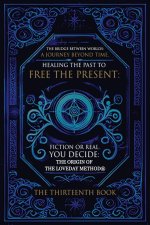 The Bridge Between Worlds A Journey Beyond Time; Healing the Past to Free the Present Fiction or Real? You Decide