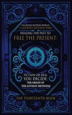 The Bridge Between Worlds A Journey Beyond Time; Healing the Past to Free the Present Fiction or Real? You Decide