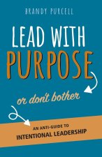 Lead With Purpose or Don't Bother