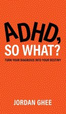 ADHD, So What?