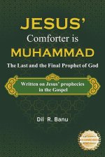 Jesus' Comforter is Muhammad The Last and the Final Prophet of God