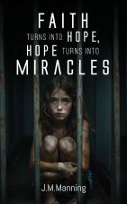 Faith Turns Into Hope, Hope Turns Into Miracles