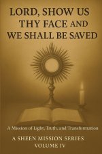 Lord, Show Us Thy Face And We Shall Be Saved