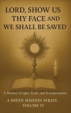 Lord, Show Us Thy Face And We Shall Be Saved