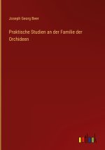 Praktische Studien an der Familie der Orchideen