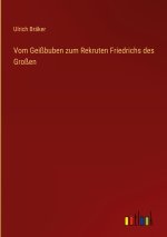 Vom Geißbuben zum Rekruten Friedrichs des Großen