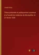 Thèse présentée et publiquement soutenue à la Faculté de médecine de Montpellier, le 21 février 1838