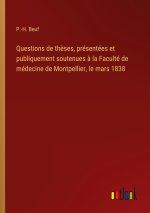 Questions de thèses, présentées et publiquement soutenues à la Faculté de médecine de Montpellier, le mars 1838