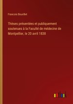 Thèses présentées et publiquement soutenues à la Faculté de médecine de Montpellier, le 20 avril 1838