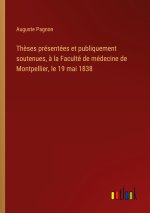 Thèses présentées et publiquement soutenues, à la Faculté de médecine de Montpellier, le 19 mai 1838