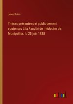 Thèses présentées et publiquement soutenues à la Faculté de médecine de Montpellier, le 25 juin 1838