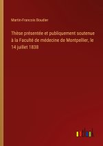 Thèse présentée et publiquement soutenue à la Faculté de médecine de Montpellier, le 14 juillet 1838