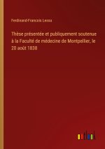 Thèse présentée et publiquement soutenue à la Faculté de médecine de Montpellier, le 20 août 1838