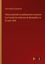 Thèse présentée et publiquement soutenue à la Faculté de médecine de Montpellier, le 25 août 1838