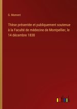 Thèse présentée et publiquement soutenue à la Faculté de médecine de Montpellier, le 14 décembre 1838