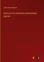 Notice sur les recherches d'entomologie agricole