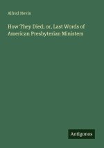 How They Died; or, Last Words of American Presbyterian Ministers