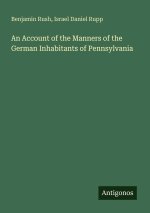 An Account of the Manners of the German Inhabitants of Pennsylvania