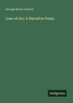 Joan of Arc: A Narrative Poem.