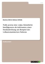 Nulla poena sine culpa. Künstliche Intelligenzen als Adressaten einer Strafandrohung am Beispiel des vollautomatisierten Fahrens