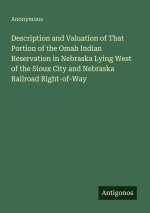 Description and Valuation of That Portion of the Omah Indian Reservation in Nebraska Lying West of the Sioux City and Nebraska Railroad Right-of-Way